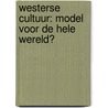 Westerse cultuur: model voor de hele wereld? by S.W. Couwenberg