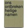 Ons ontbreken heilige namen door Laurens ten Kate