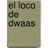 El loco de dwaas