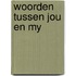 Woorden tussen jou en my