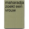 Maharadja zoekt een vrouw door Meinema