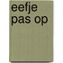 Eefje pas op