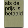 Als de prijs is betaald by Annie Oosterbroek-Dutschun