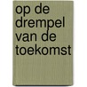 Op de drempel van de toekomst door A. van Gils