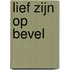 Lief zijn op bevel