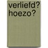 Verliefd? Hoezo?