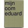 Mijn oom Eduard door Marxveldt