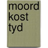 Moord kost tyd door Georgette Heyer