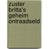 Zuster Britta's geheim ontraadseld by H. de Groot-Canté