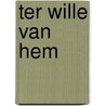 Ter wille van hem door H.J. van Nijnatten-Doffegnies