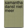 Samantha danst niet meer door H. de Groot-Canté