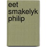 Eet smakelyk philip door Hanne Turk