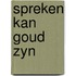 Spreken kan goud zyn