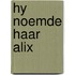 Hy noemde haar alix