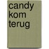 Candy kom terug