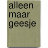 Alleen maar geesje door H. de Groot-Canté