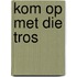 Kom op met die tros