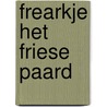 Frearkje het friese paard by Alwine de Jong