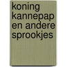 Koning kannepap en andere sprookjes by Guldemond