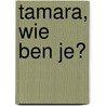 Tamara, wie ben je? by Leni Saris