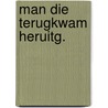 Man die terugkwam heruitg. door Speelman