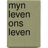 Myn leven ons leven door Saris