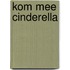 Kom mee cinderella