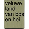 Veluwe land van bos en hei by R.H. Fuchs