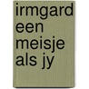 Irmgard een meisje als jy door Smits