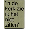 'In de kerk zie ik het niet zitten' by J. Jonker