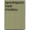 Spookspoor naar Moskou door P.H. Hoets