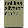 Notities zilveren maan door Marc van Dijk