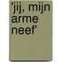 'Jij, mijn arme neef'