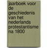 Jaarboek voor de geschiedenis van het Nederlands Protestantisme na 1800 by Unknown