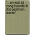 '...en wat zij zong hoorde ik dat psalmen waren'