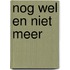 Nog wel en niet meer