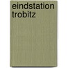 Eindstation Trobitz by K. Laansma