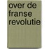 Over de Franse Revolutie