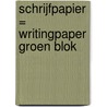 Schrijfpapier = writingpaper groen blok by J. Brinkman-Salentijn