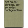 Bist du der Christus, der Sohn des Hochgelobten? door H. Baarlink