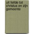 Uit liefde tot Christus en zijn gemeente