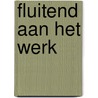 Fluitend aan het werk by Unknown