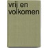 Vrij en volkomen