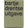 Bartje drentse uitgave door Vries