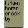 Turken horen er ook by door Kooten