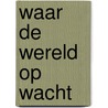 Waar de wereld op wacht by Bronkhorst