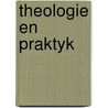 Theologie en praktyk by Maria Jonker