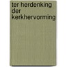 Ter herdenking der kerkhervorming by Rikken Bavinck