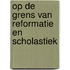 Op de grens van reformatie en scholastiek