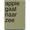 Appie gaat naar zee door C. Wilkeshuis